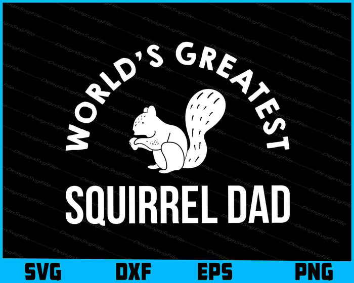World's Greatest Squirrel Dad SVG, Animals PNG