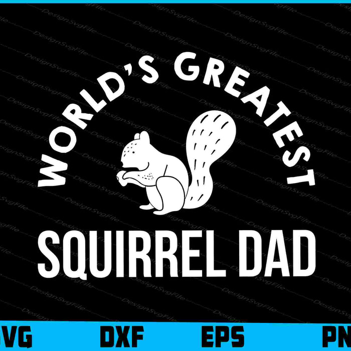 World's Greatest Squirrel Dad SVG, Animals PNG