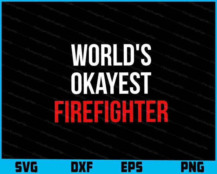 World's Okayest Firefighter SVG, Fire Department