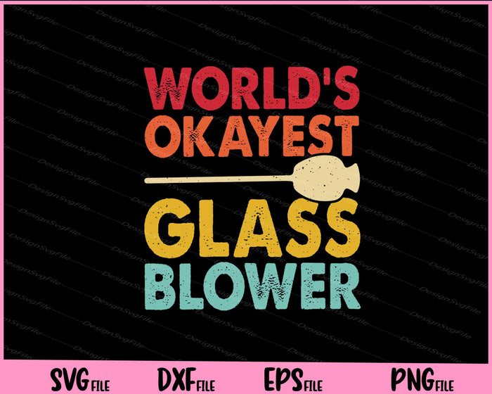 World’s Okayest Glass Blower Svg Cutting Printable Files  - Premium Cutting Files in SVG, PNG & EPS Formats - Premium SVG Cutting Files for Crafts