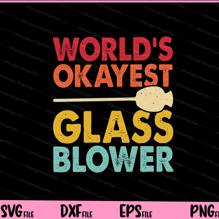 World’s Okayest Glass Blower Svg Cutting Printable Files  - Premium Cutting Files in SVG, PNG & EPS Formats - Premium SVG Cutting Files for Crafts