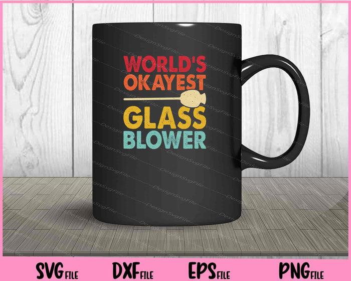 World’s Okayest Glass Blower Svg Cutting Printable Files  - Premium Cutting Files in SVG, PNG & EPS Formats - Premium SVG Cutting Files for Crafts