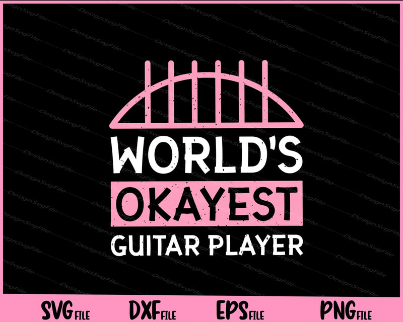 World’s Okayest Guitar Player Music Svg Cutting Printable Files  - Premium Cutting Files in SVG, PNG & EPS Formats - Premium SVG Cutting Files for Crafts