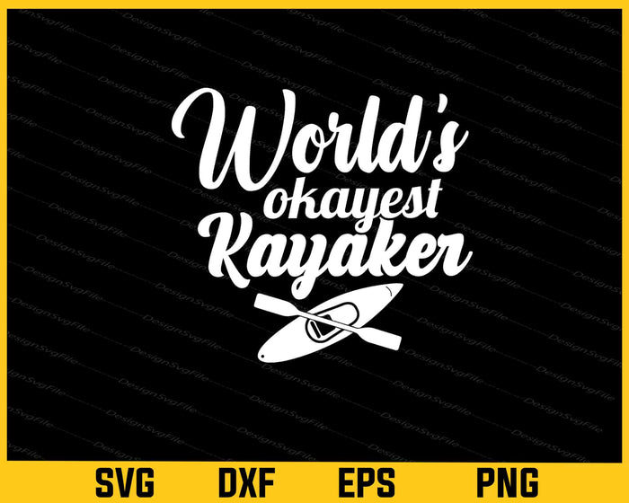 World’s Okayest Kayaker Svg Cutting Printable File  - Premium Cutting Files in SVG, PNG & EPS Formats - Premium SVG Cutting Files for Crafts