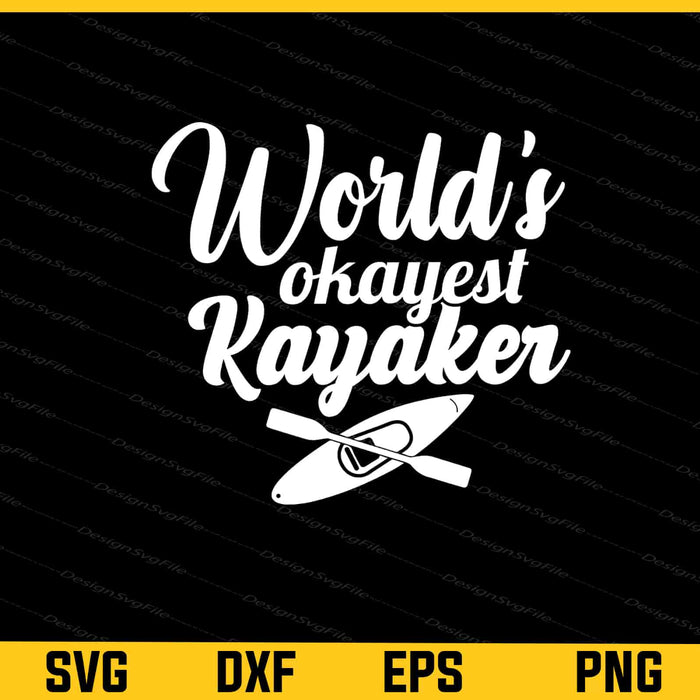 World’s Okayest Kayaker Svg Cutting Printable File  - Premium Cutting Files in SVG, PNG & EPS Formats - Premium SVG Cutting Files for Crafts