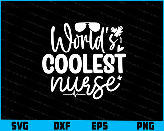 Worlds Coolest Nurse Svg Png Dxf Digital Cutting File  - Premium Cutting Files in SVG, PNG & EPS Formats - Premium SVG Cutting Files for Crafts