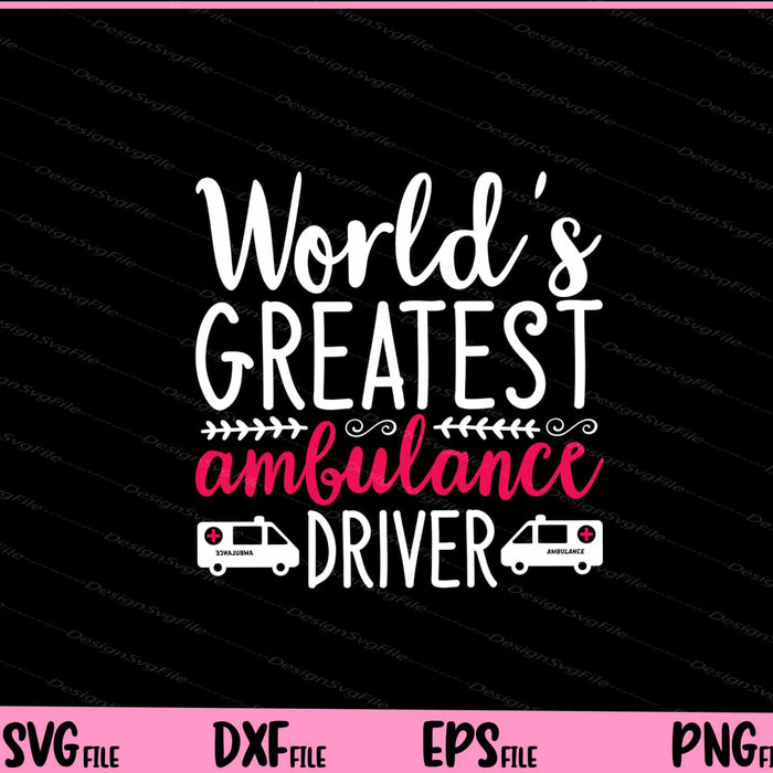 Worlds Greatest Ambulance Driver Svg Cutting Printable File  - Premium Cutting Files in SVG, PNG & EPS Formats - Premium SVG Cutting Files for Crafts