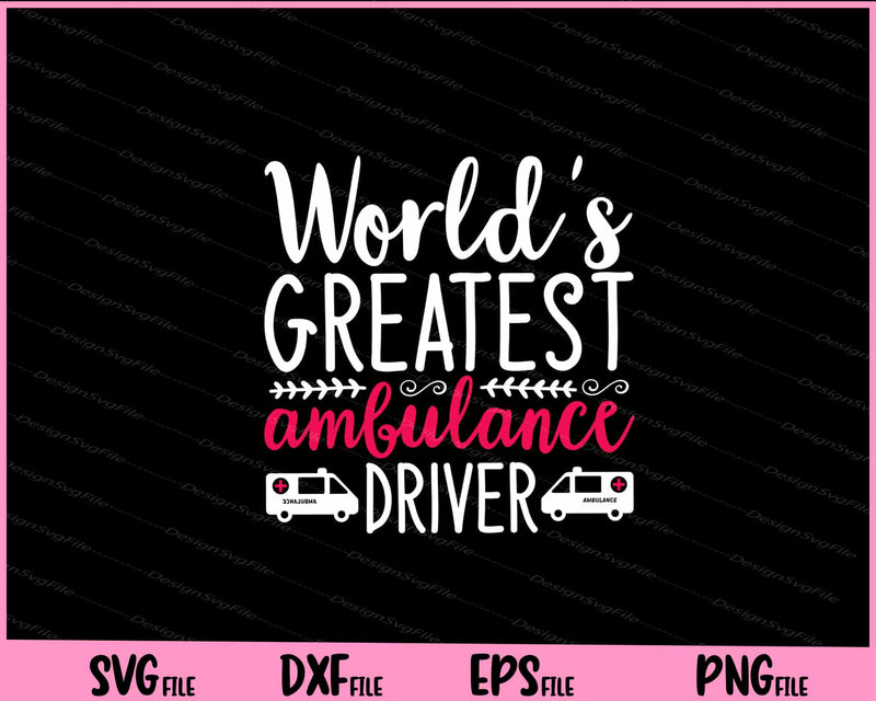 Worlds Greatest Ambulance Driver Svg Cutting Printable File  - Premium Cutting Files in SVG, PNG & EPS Formats - Premium SVG Cutting Files for Crafts