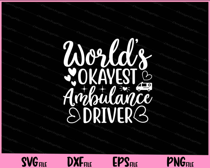 Worlds Okayest Ambulance Driver Svg Cutting Printable File  - Premium Cutting Files in SVG, PNG & EPS Formats - Premium SVG Cutting Files for Crafts