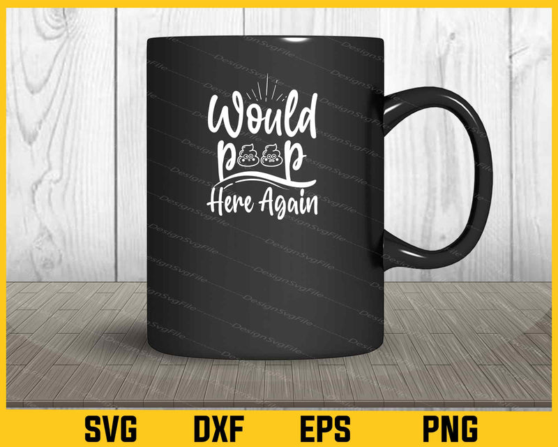 Would Poop Here Again Svg Cutting Printable File  - Premium Cutting Files in SVG, PNG & EPS Formats - Premium SVG Cutting Files for Crafts