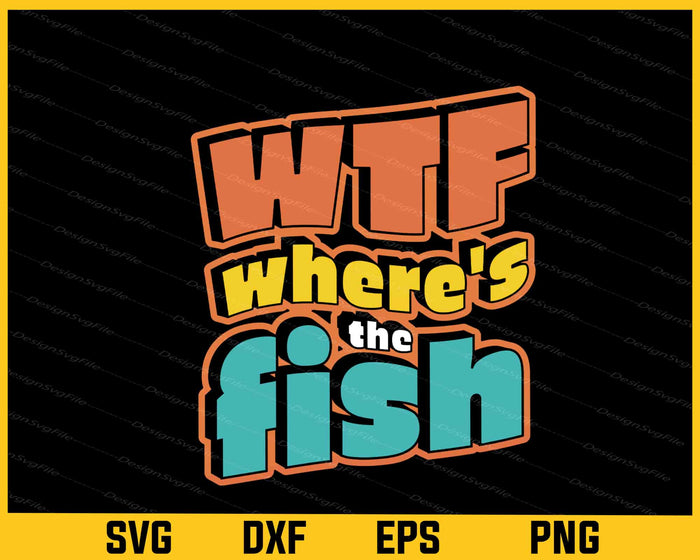 Wtf Where’s The Fish Svg Cutting Printable File  - Premium Cutting Files in SVG, PNG & EPS Formats - Premium SVG Cutting Files for Crafts