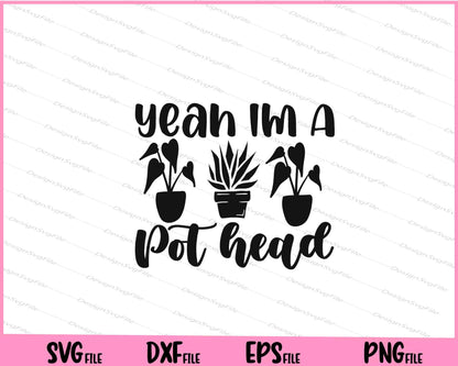 Yeah I'm A Pot Head Svg Cutting Printable Files  - Premium Cutting Files in SVG, PNG & EPS Formats - Premium SVG Cutting Files for Crafts