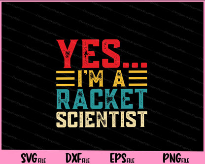 Yes... I’m A Racket Scientist Svg Cutting Printable Files  - Premium Cutting Files in SVG, PNG & EPS Formats - Premium SVG Cutting Files for Crafts