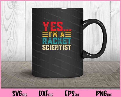 Yes... I’m A Racket Scientist Svg Cutting Printable Files  - Premium Cutting Files in SVG, PNG & EPS Formats - Premium SVG Cutting Files for Crafts