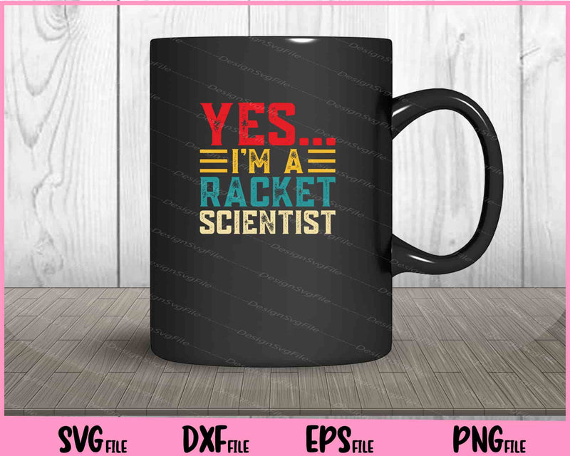 Yes... I’m A Racket Scientist mug