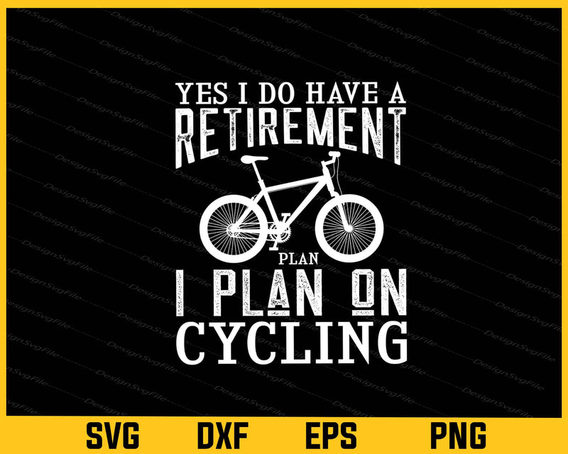 Yes I Do Have A Retirement Plan I Plan On Cycling Svg Cutting Printable File