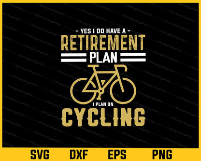 Yes I Do Have A Retirement Plan On Cycling Svg Cutting Printable File  - Premium Cutting Files in SVG, PNG & EPS Formats - Premium SVG Cutting Files for Crafts