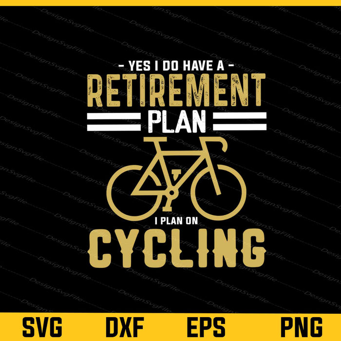 Yes I Do Have A Retirement Plan On Cycling Svg Cutting Printable File  - Premium Cutting Files in SVG, PNG & EPS Formats - Premium SVG Cutting Files for Crafts