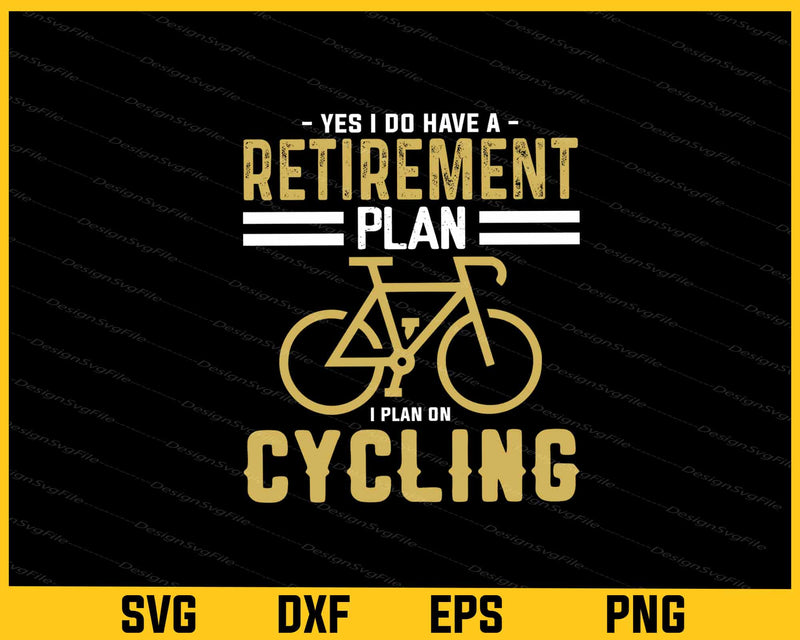 Yes I Do Have A Retirement Plan On Cycling Svg Cutting Printable File