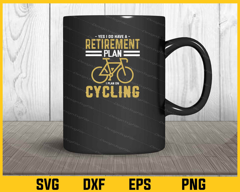 Yes I Do Have A Retirement Plan On Cycling Svg Cutting Printable File