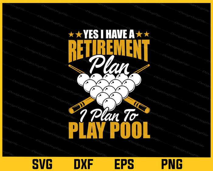 Yes I Have A Retirement Billiards Pool Player Svg Cutting Printable File  - Premium Cutting Files in SVG, PNG & EPS Formats - Premium SVG Cutting Files for Crafts