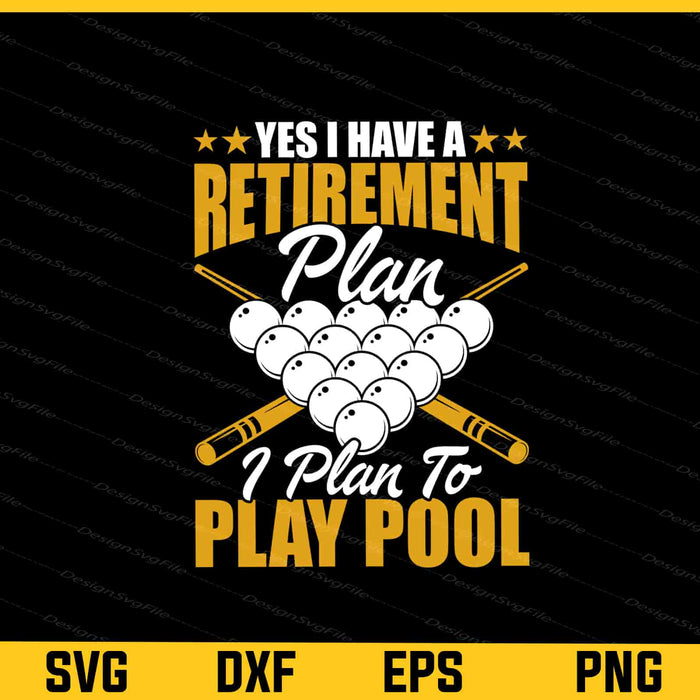Yes I Have A Retirement Billiards Pool Player Svg Cutting Printable File  - Premium Cutting Files in SVG, PNG & EPS Formats - Premium SVG Cutting Files for Crafts