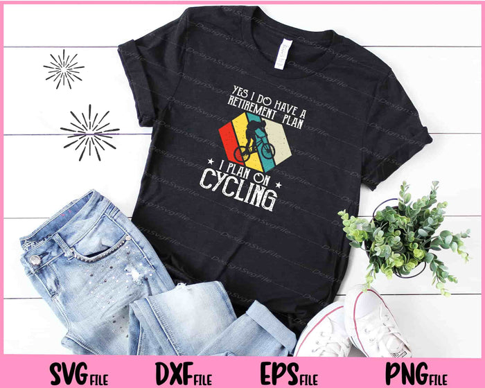 Yes I Have A Retirement Plan Cycling Svg Cutting Printable Files  - Premium Cutting Files in SVG, PNG & EPS Formats - Premium SVG Cutting Files for Crafts