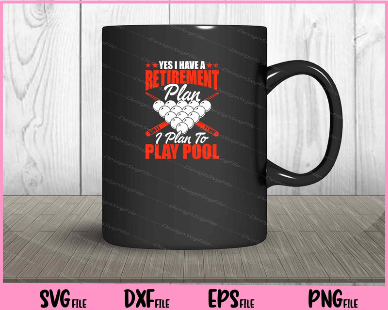 Yes I Have A Retirement Plan Play Pool mug