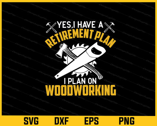 Yes I Have A Retirement Plan Woodworking Svg Cutting Printable File  - Premium Cutting Files in SVG, PNG & EPS Formats - Premium SVG Cutting Files for Crafts