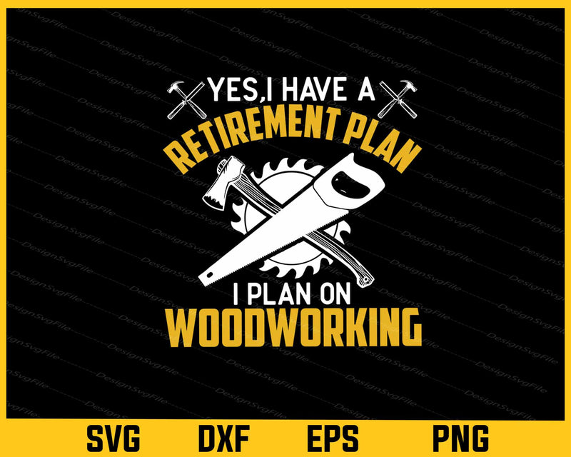 Yes I Have A Retirement Plan Woodworking Svg Cutting Printable File