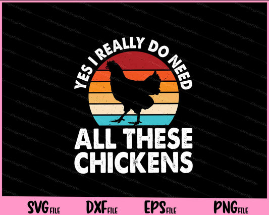 Yes I Really Do Need All These Chickens Svg Cutting Printable Files  - Premium Cutting Files in SVG, PNG & EPS Formats - Premium SVG Cutting Files for Crafts