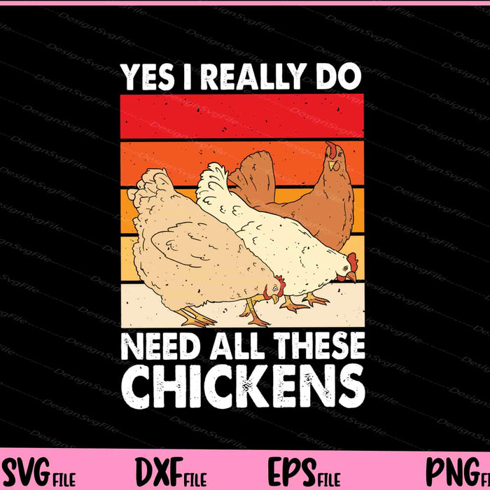 Yes I Really Do Need All These Chickens Svg Cutting Printable Files  - Premium Cutting Files in SVG, PNG & EPS Formats - Premium SVG Cutting Files for Crafts