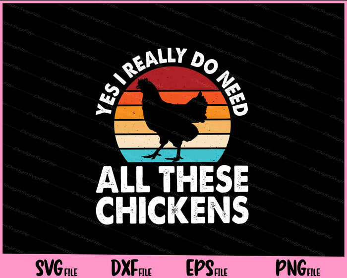 Yes I Really Do Need All These Chickens Svg Cutting Printable Files  - Premium Cutting Files in SVG, PNG & EPS Formats - Premium SVG Cutting Files for Crafts