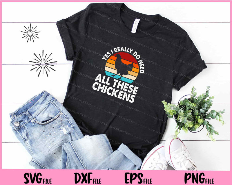 Yes I Really Do Need All These Chickens Svg Cutting Printable Files  - Premium Cutting Files in SVG, PNG & EPS Formats - Premium SVG Cutting Files for Crafts