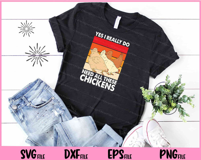 Yes I Really Do Need All These Chickens Svg Cutting Printable Files  - Premium Cutting Files in SVG, PNG & EPS Formats - Premium SVG Cutting Files for Crafts