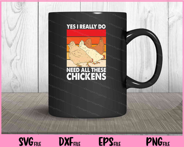 Yes I Really Do Need All These Chickens Svg Cutting Printable Files  - Premium Cutting Files in SVG, PNG & EPS Formats - Premium SVG Cutting Files for Crafts