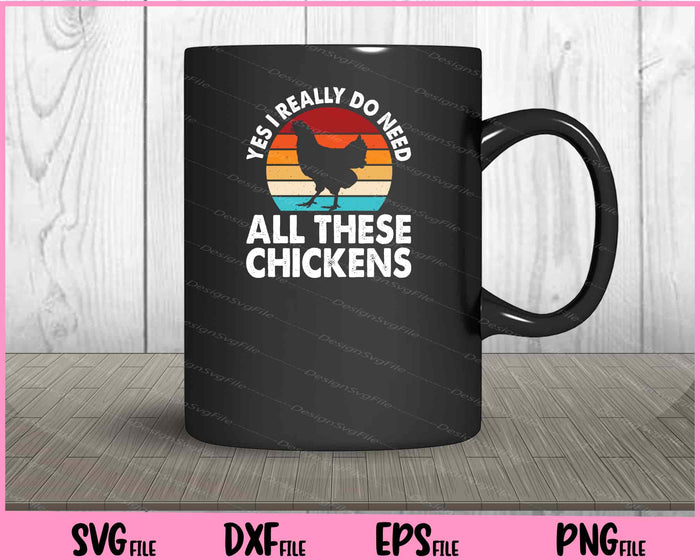 Yes I Really Do Need All These Chickens Svg Cutting Printable Files  - Premium Cutting Files in SVG, PNG & EPS Formats - Premium SVG Cutting Files for Crafts