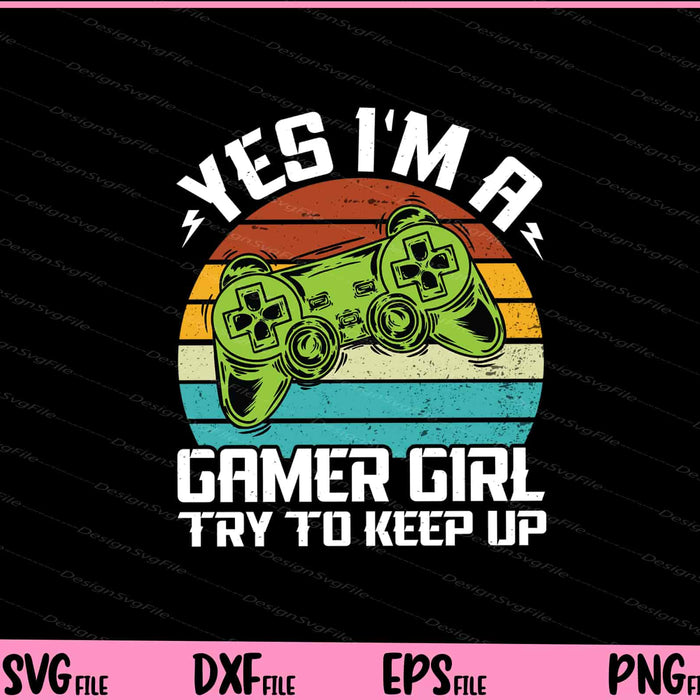 Yes I'M A Gamer Girl Try to Keep Up Svg Cutting Printable Files  - Premium Cutting Files in SVG, PNG & EPS Formats - Premium SVG Cutting Files for Crafts