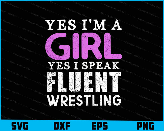 Yes I'm A Girl Yes I Speak Wrestling SVG