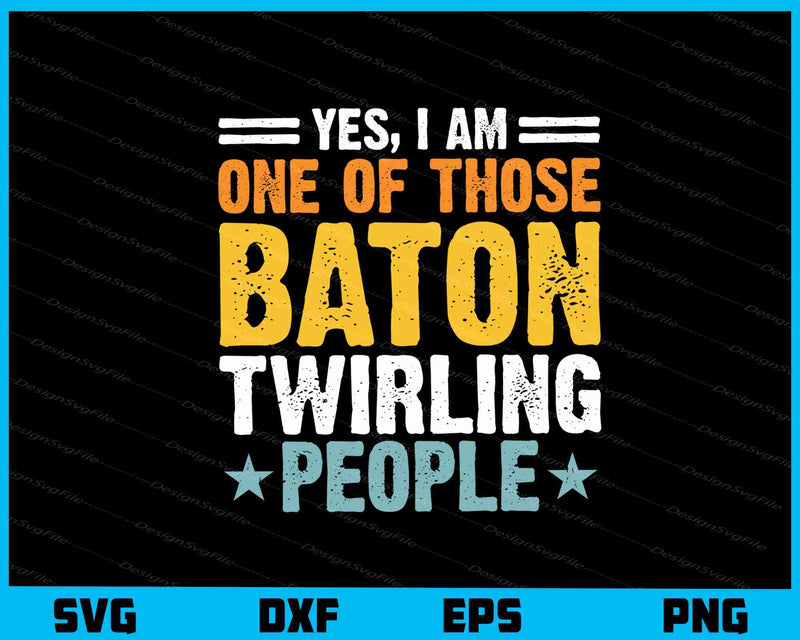 Yes, I Am One Of Those Baton Twirling People Svg Cutting Printable File  - Premium Cutting Files in SVG, PNG & EPS Formats - Premium SVG Cutting Files for Crafts