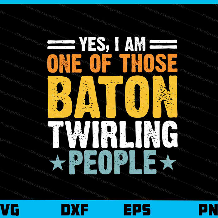 Yes, I Am One Of Those Baton Twirling People Svg Cutting Printable File  - Premium Cutting Files in SVG, PNG & EPS Formats - Premium SVG Cutting Files for Crafts