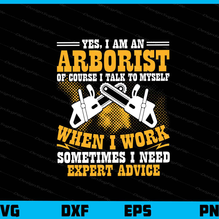 Yes, I’m An Arborist Of Course When I Work Svg Cutting Printable File  - Premium Cutting Files in SVG, PNG & EPS Formats - Premium SVG Cutting Files for Crafts