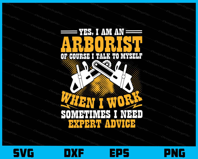 Yes, I’m An Arborist Of Course When I Work Svg Cutting Printable File  - Premium Cutting Files in SVG, PNG & EPS Formats - Premium SVG Cutting Files for Crafts