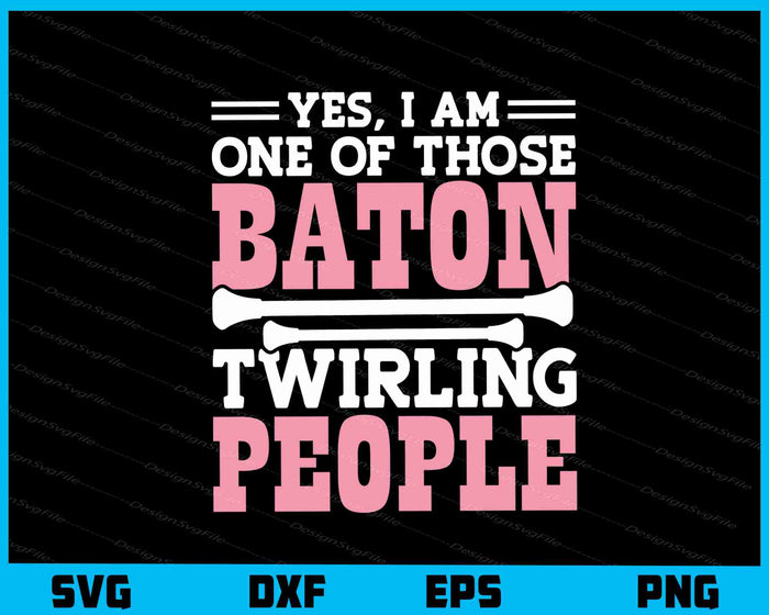 Yes, I’m One Of Those Baton Twirling People Svg Cutting Printable File  - Premium Cutting Files in SVG, PNG & EPS Formats - Premium SVG Cutting Files for Crafts