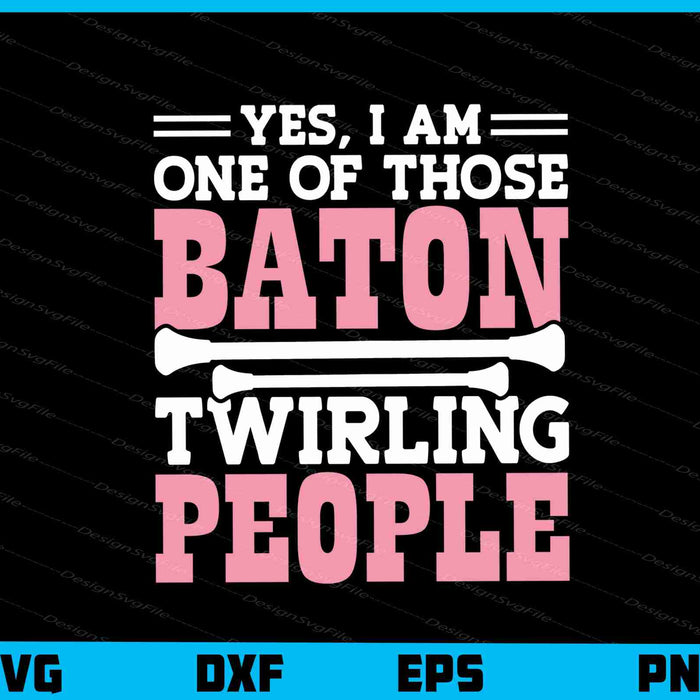 Yes, I’m One Of Those Baton Twirling People Svg Cutting Printable File  - Premium Cutting Files in SVG, PNG & EPS Formats - Premium SVG Cutting Files for Crafts