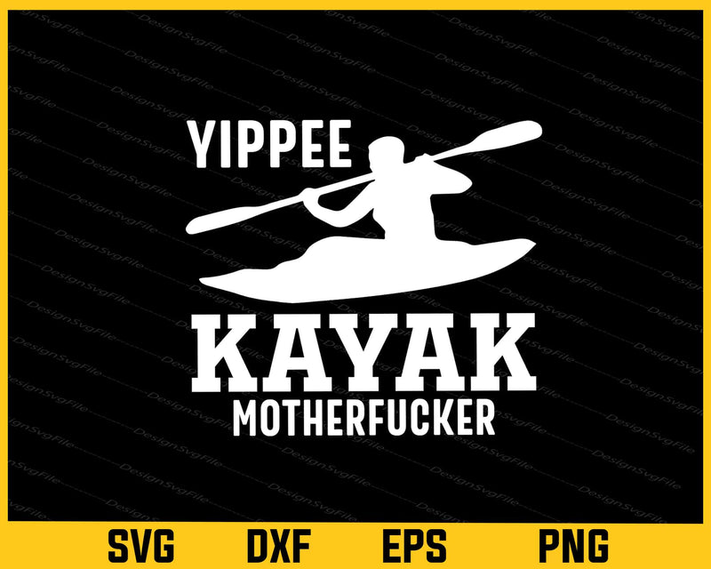 Yippee Kayak Motherfucker Svg Cutting Printable File
