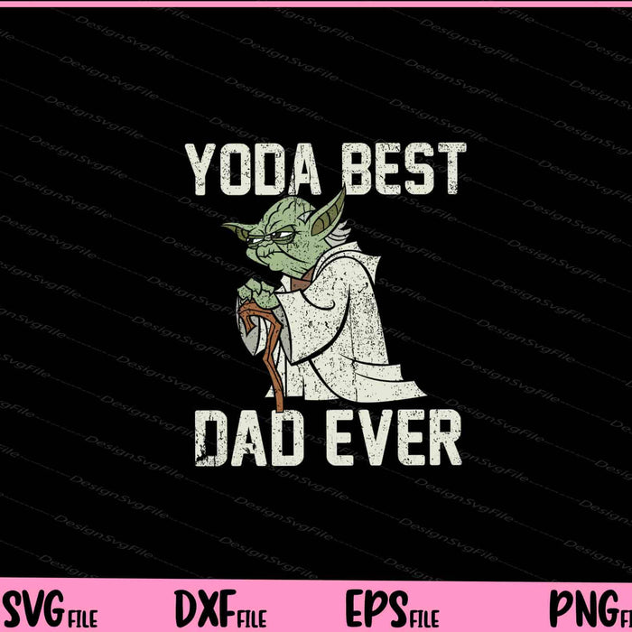 Yoda Best Dad Ever Svg Cutting Printable Files  - Premium Cutting Files in SVG, PNG & EPS Formats - Premium SVG Cutting Files for Crafts