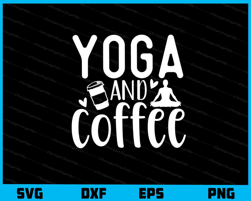 Yoga And Coffee Svg Cutting Printable File  - Premium Cutting Files in SVG, PNG & EPS Formats - Premium SVG Cutting Files for Crafts