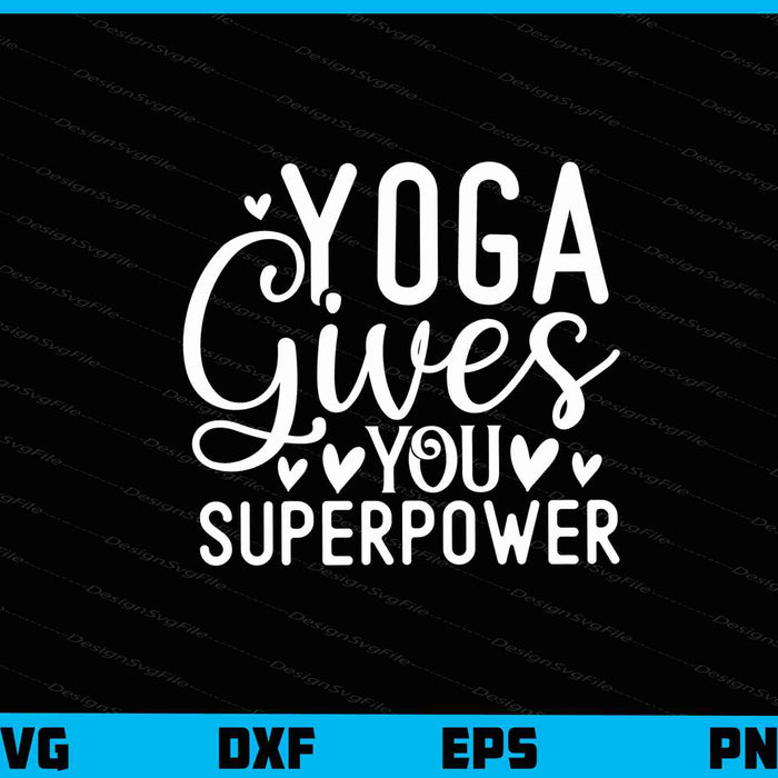 Yoga Gives You Superpower Svg Cutting Printable File  - Premium Cutting Files in SVG, PNG & EPS Formats - Premium SVG Cutting Files for Crafts