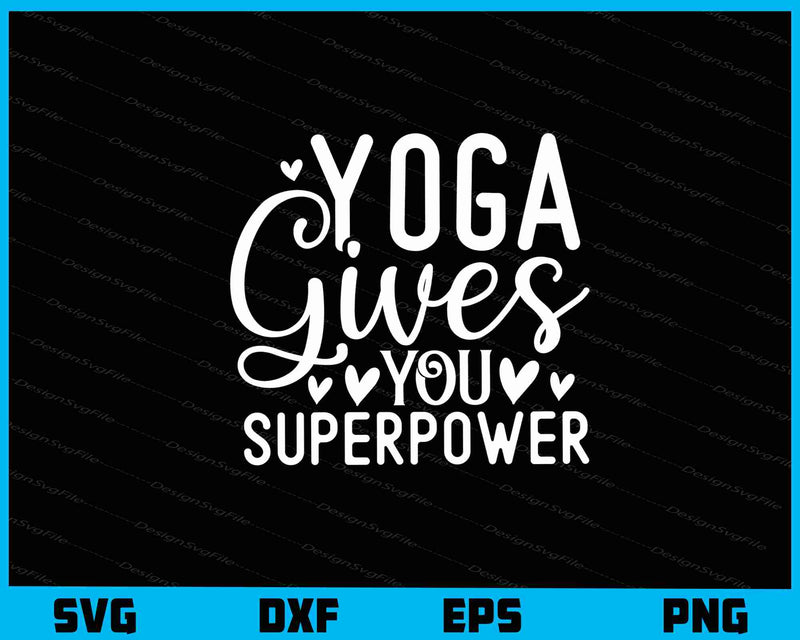 Yoga Gives You Superpower Svg Cutting Printable File  - Premium Cutting Files in SVG, PNG & EPS Formats - Premium SVG Cutting Files for Crafts